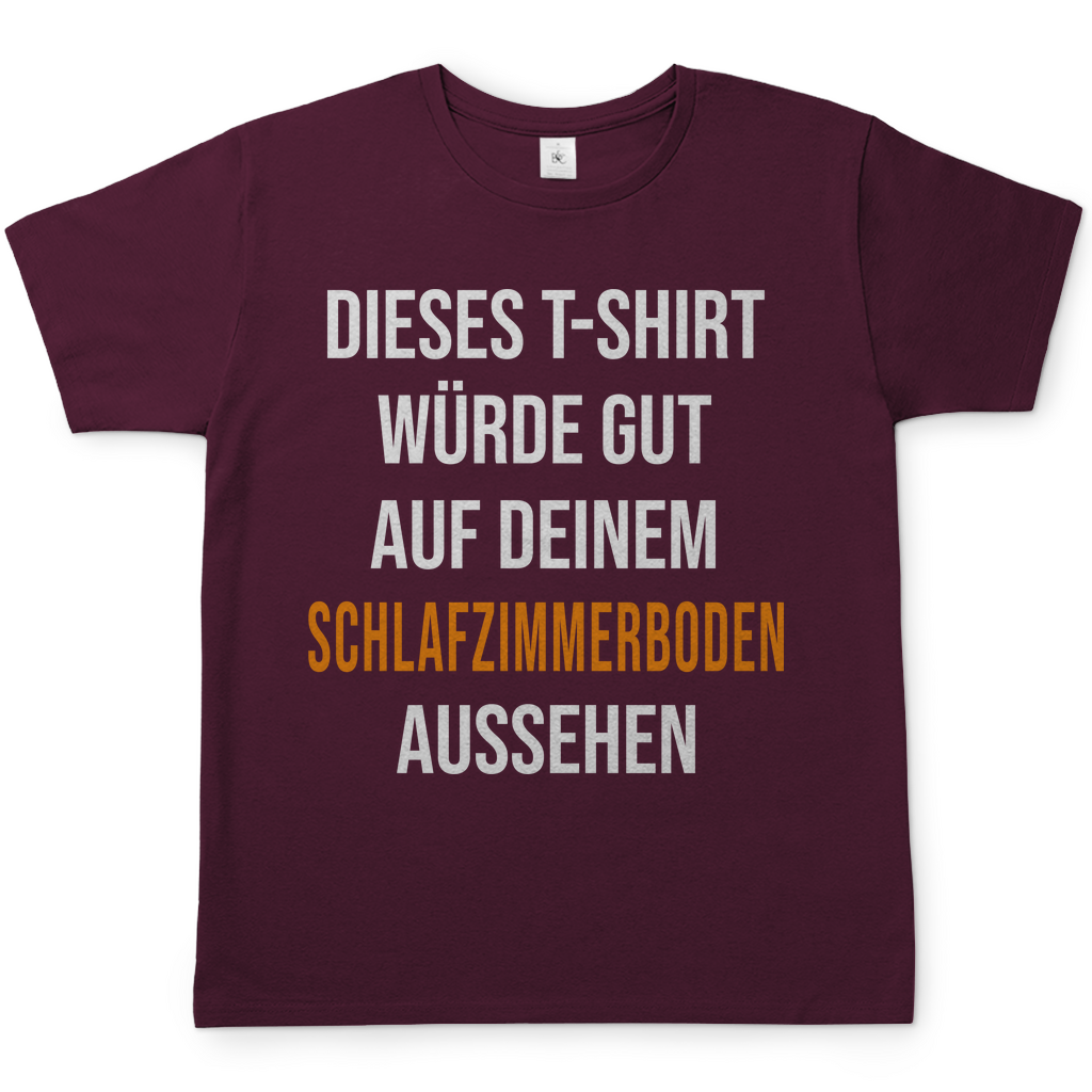 T-Shirt würde gut auf deinem Schlafzimmerboden aussehen - Herren Shirt Burgundy