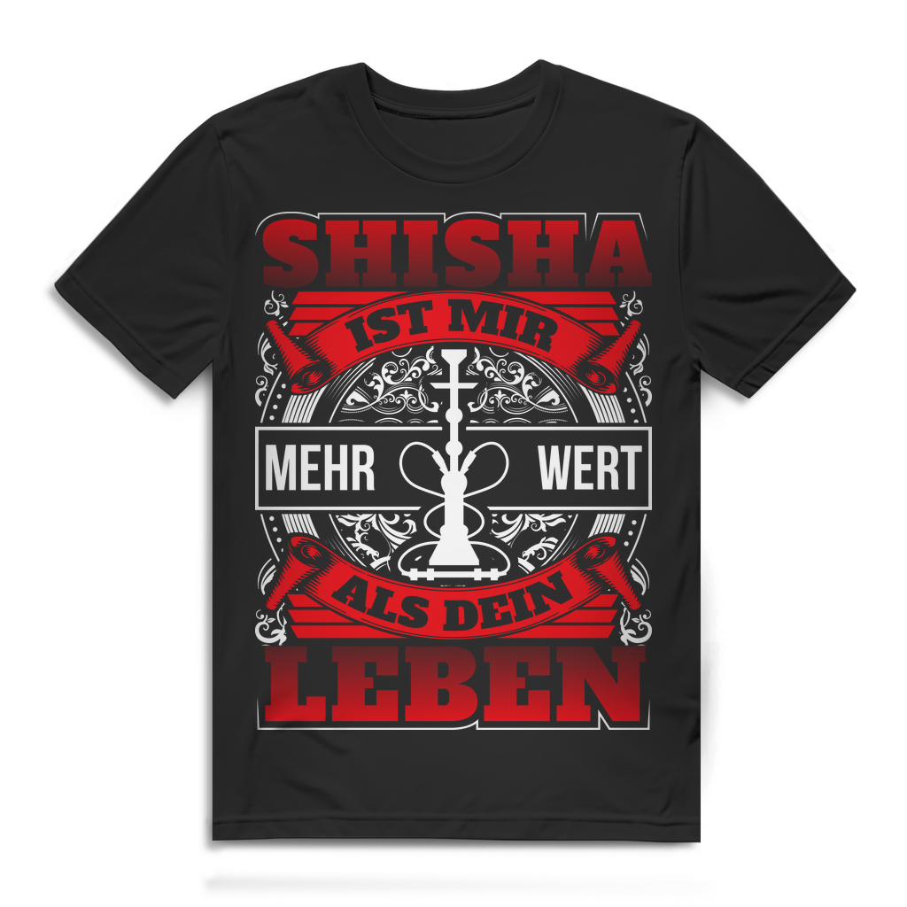 Shisha ist mir mehr wert als dein Leben – Provokantes Herren T-Shirt für Raucher Black