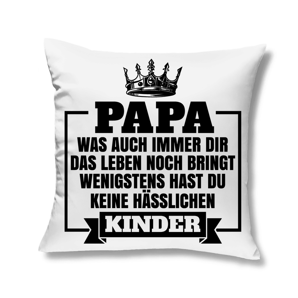 Papa wenigstens hast du keine hässlichen Kinder - Kopfkissen White 40x40