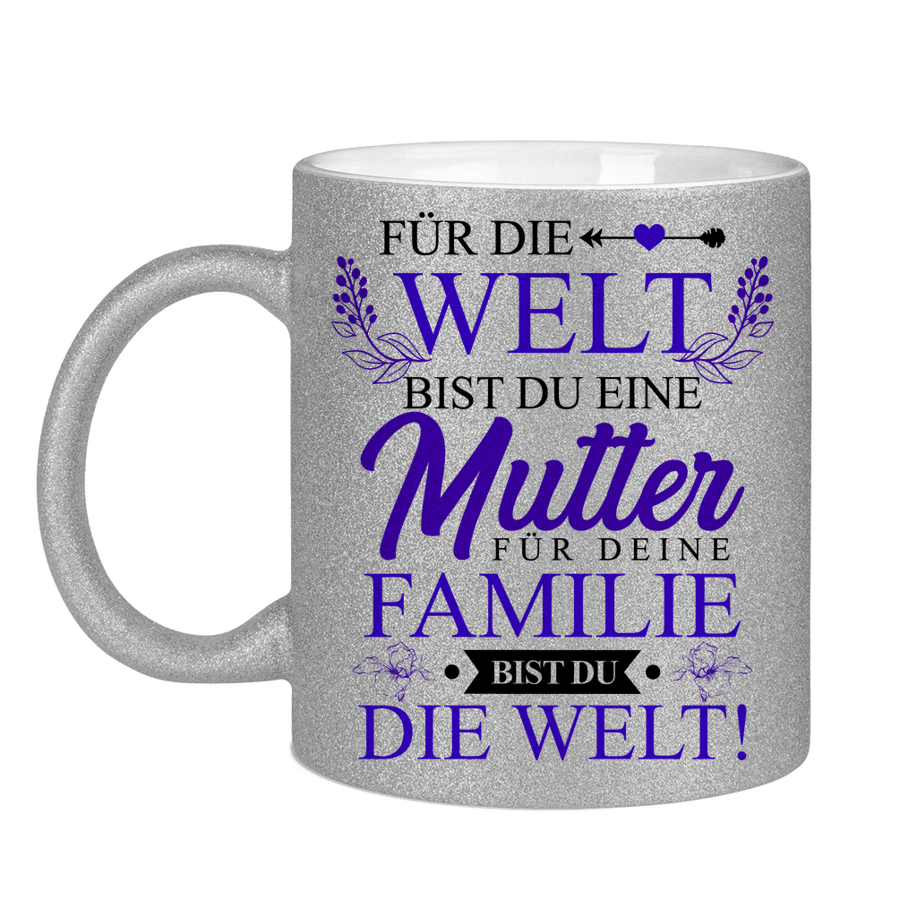 Für die Welt eine Mutter für deine Familie bist du die Welt! - Glitzertasse Silver Glitter One size