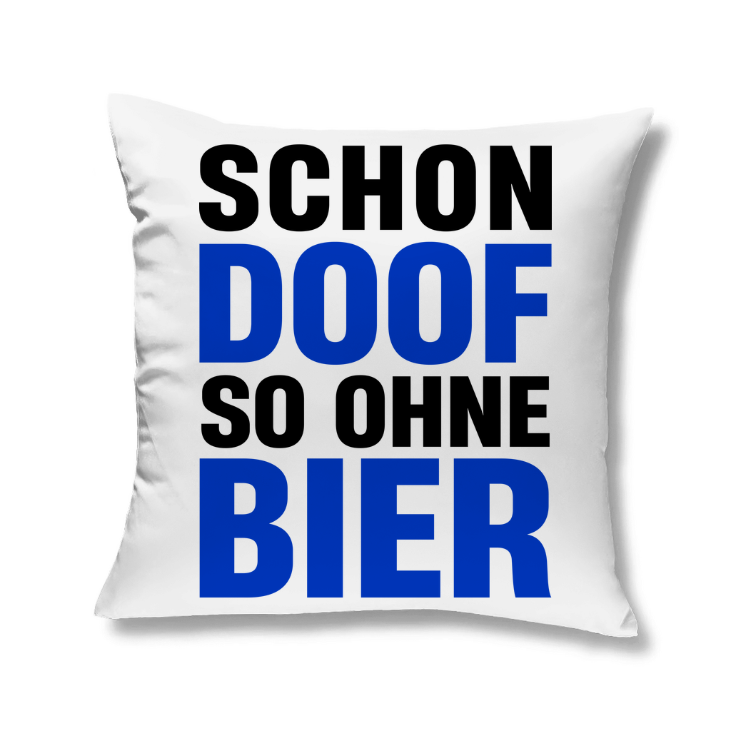 Schon doof so ohne Bier - Kopfkissen White 40x40