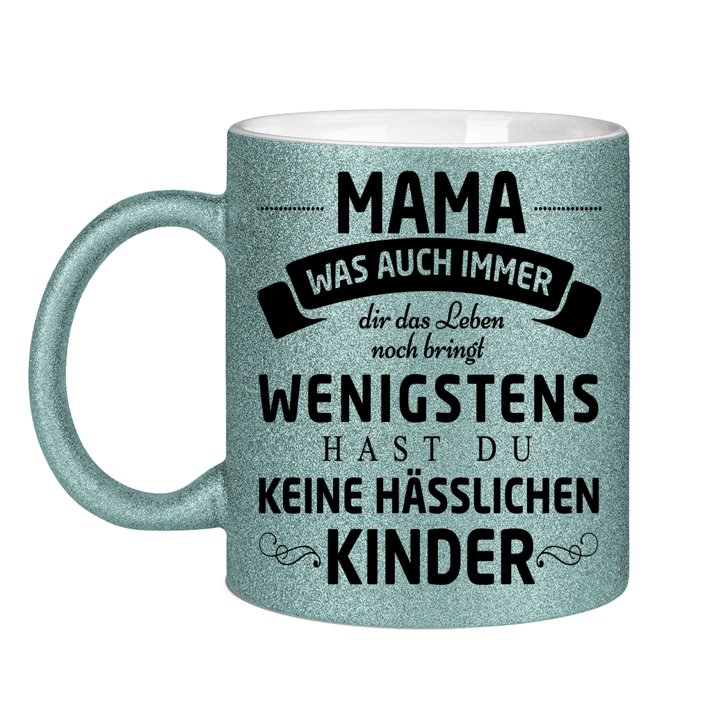 Mama wenigstens hast du keine hässlichen Kinder - Glitzertasse Light Blue Glitter One size