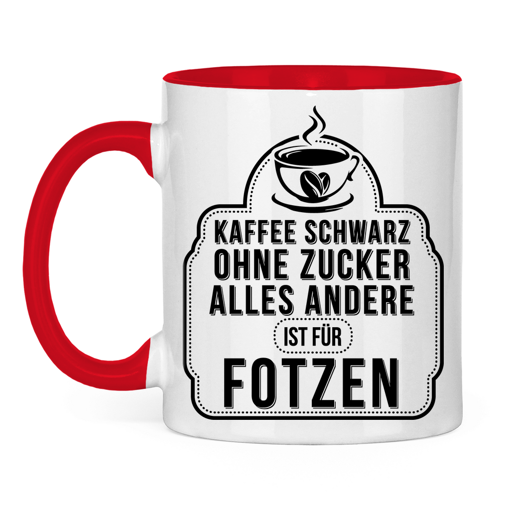 Kaffee schwarz ohne Zucker alles andere ist für Fotzen - Tasse zweifarbig