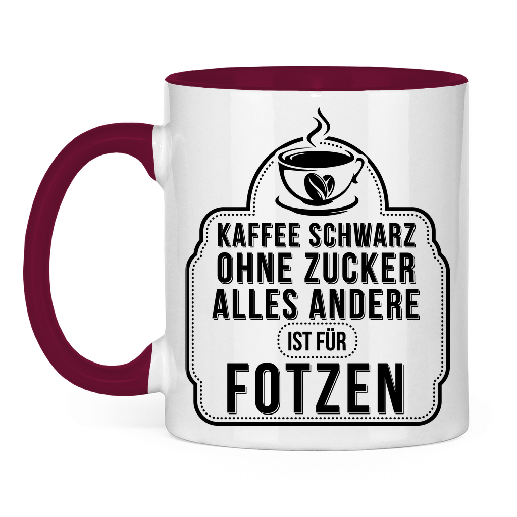 Kaffee schwarz ohne Zucker alles andere ist für Fotzen - Tasse zweifarbig Burgundy