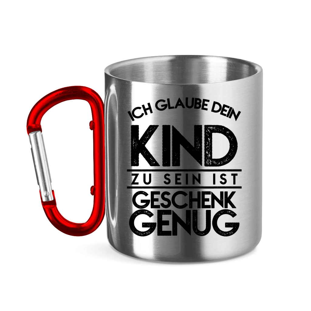 Ich glaube dein Kind zu sein ist geschenk genug - Edelstahltasse mit Karabinergriff Red 11 oz.