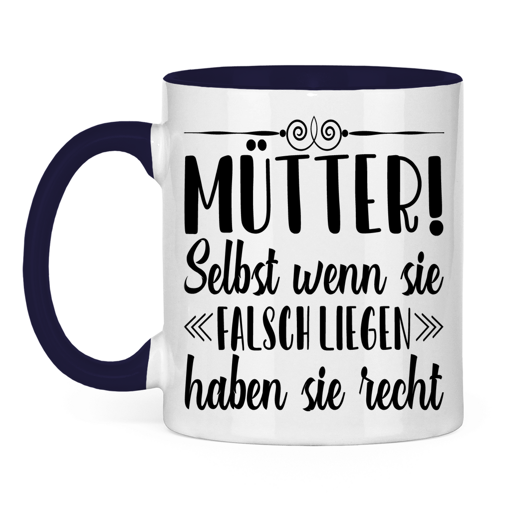 Mütter! Selbst wenn sie falsch liegen haben sie recht - Tasse zweifarbig Navy