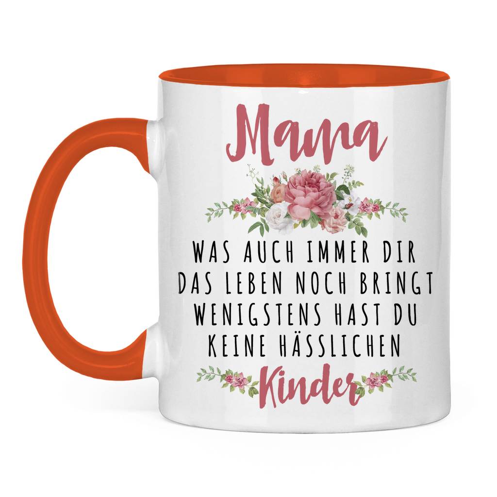 Mama wenigstens hast du keine hässlichen Kinder - Tasse zweifarbig Orange