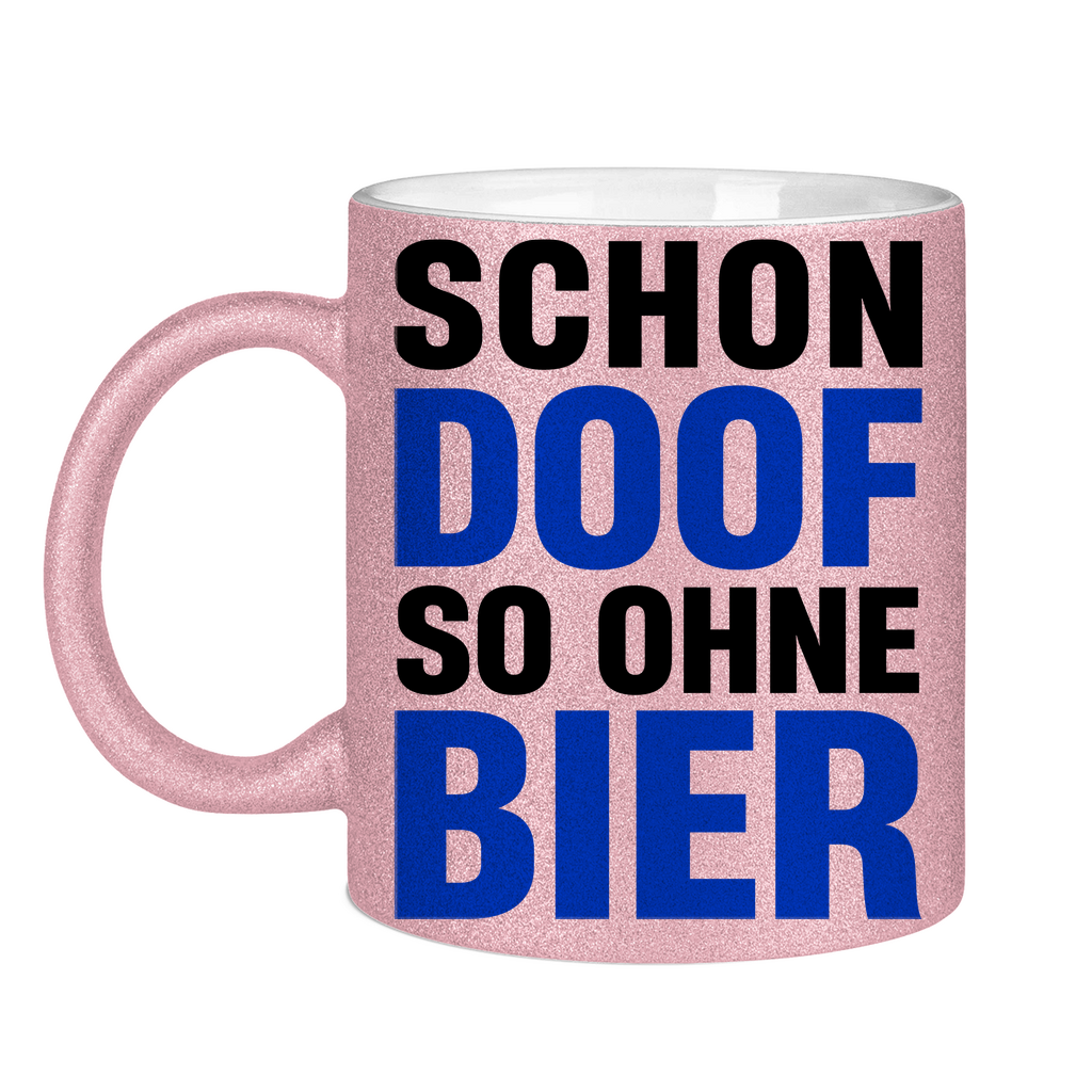 Schon doof so ohne Bier - Glitzertasse Pink Glitter One size