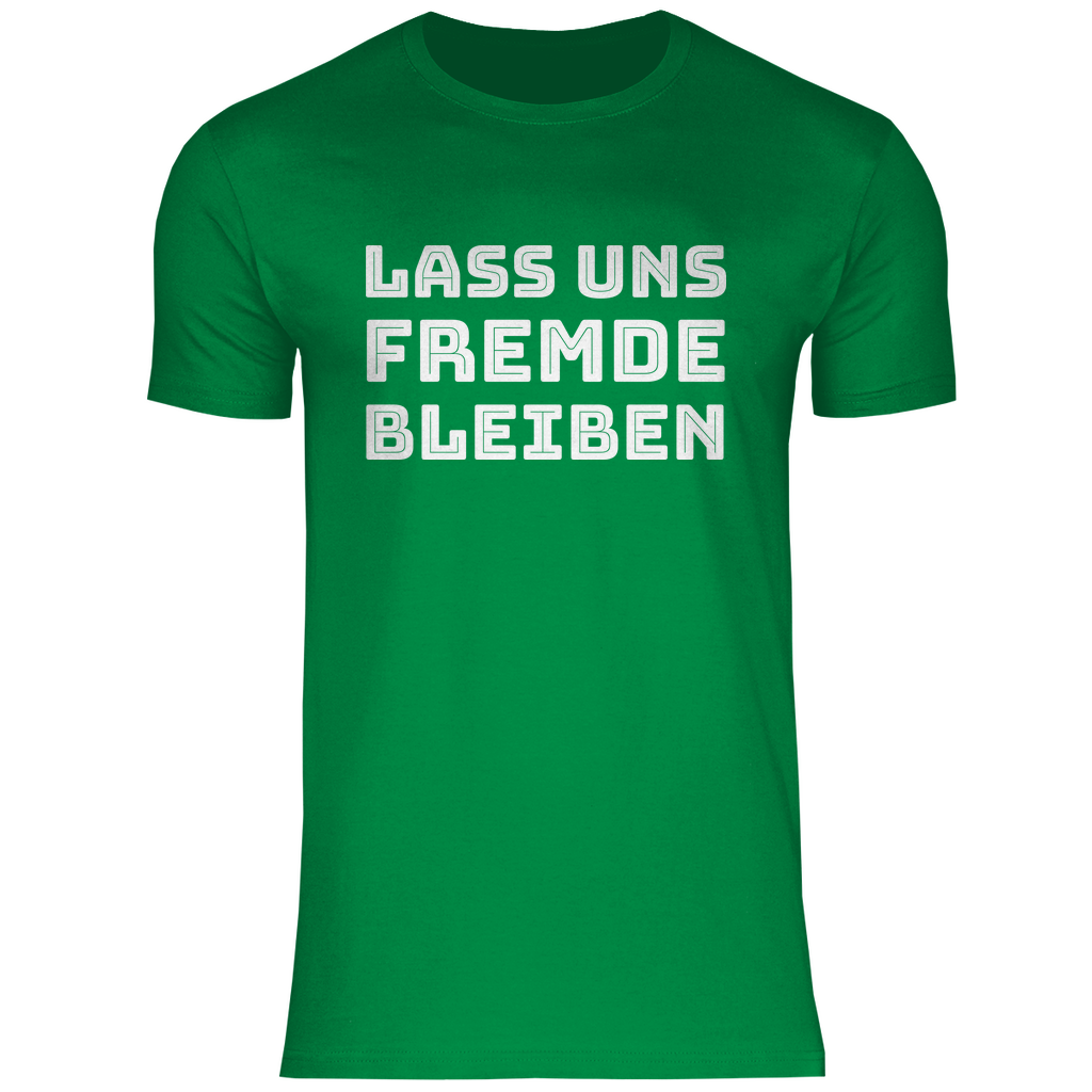 Lass uns Fremde bleiben - Herren Shirt Kelly Green