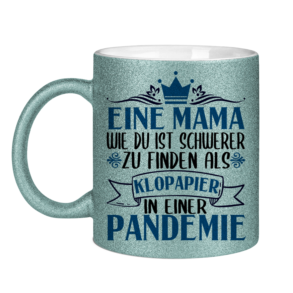 Mama wie du schwerer zu finden als Klopapier in Pandemie - Glitzertasse Light Blue Glitter