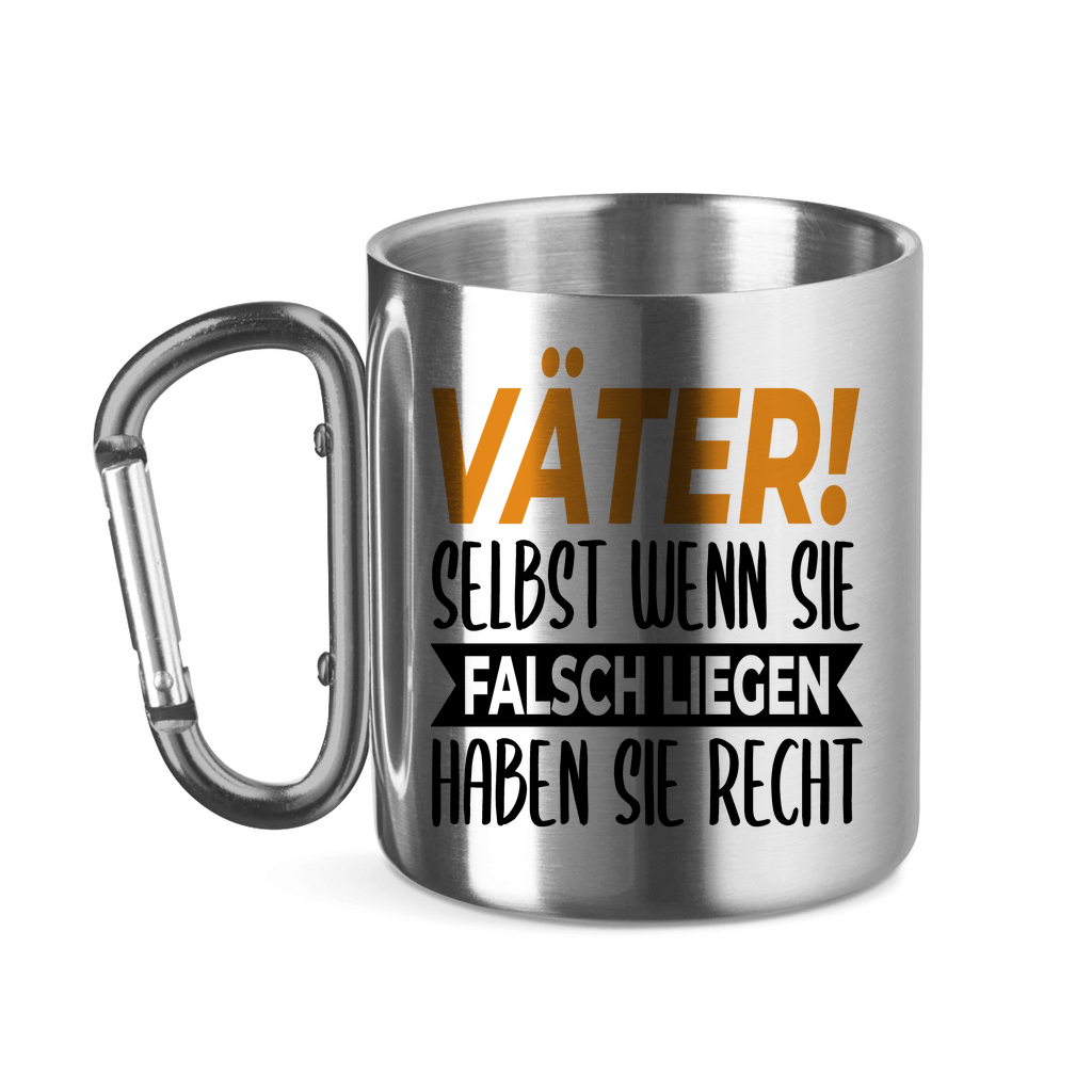 Väter! Selbst wenn sie falsch liegen haben sie recht - Edelstahltasse mit Karabinergriff