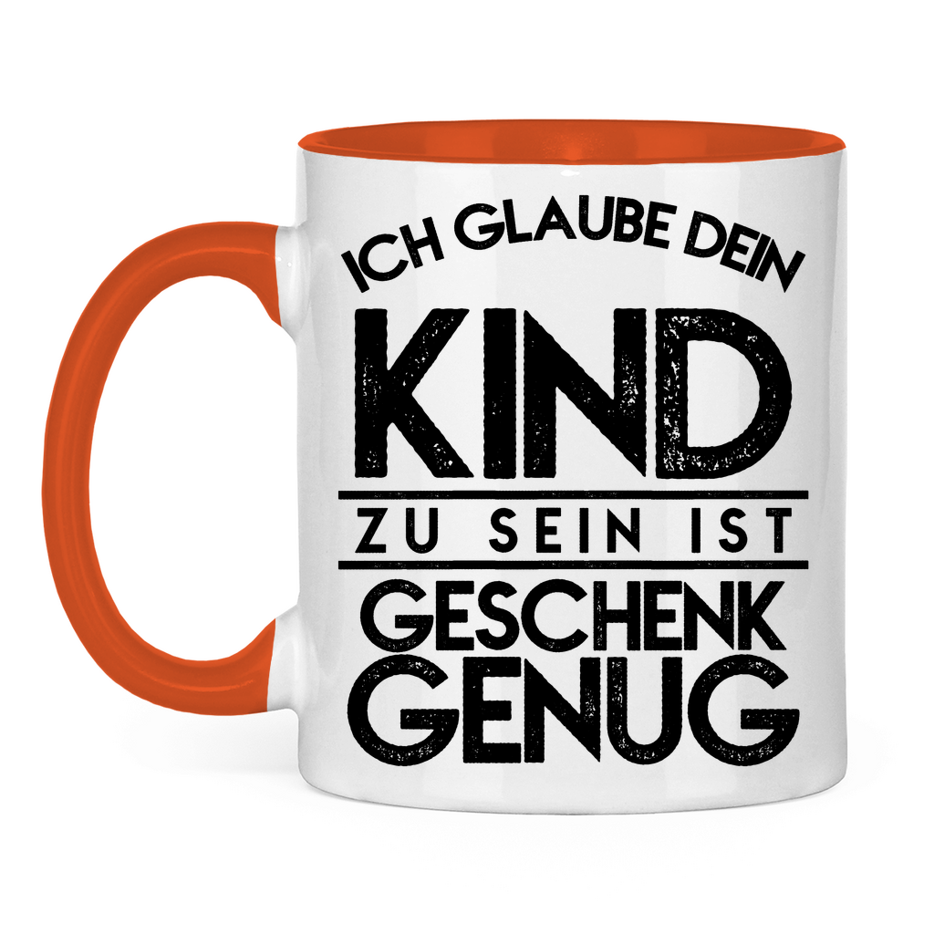 Ich glaube dein Kind zu sein ist geschenk genug - Tasse zweifarbig Orange