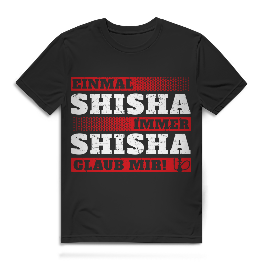 Herren T-Shirt Einmal Shisha immer Shisha glaub mir Black