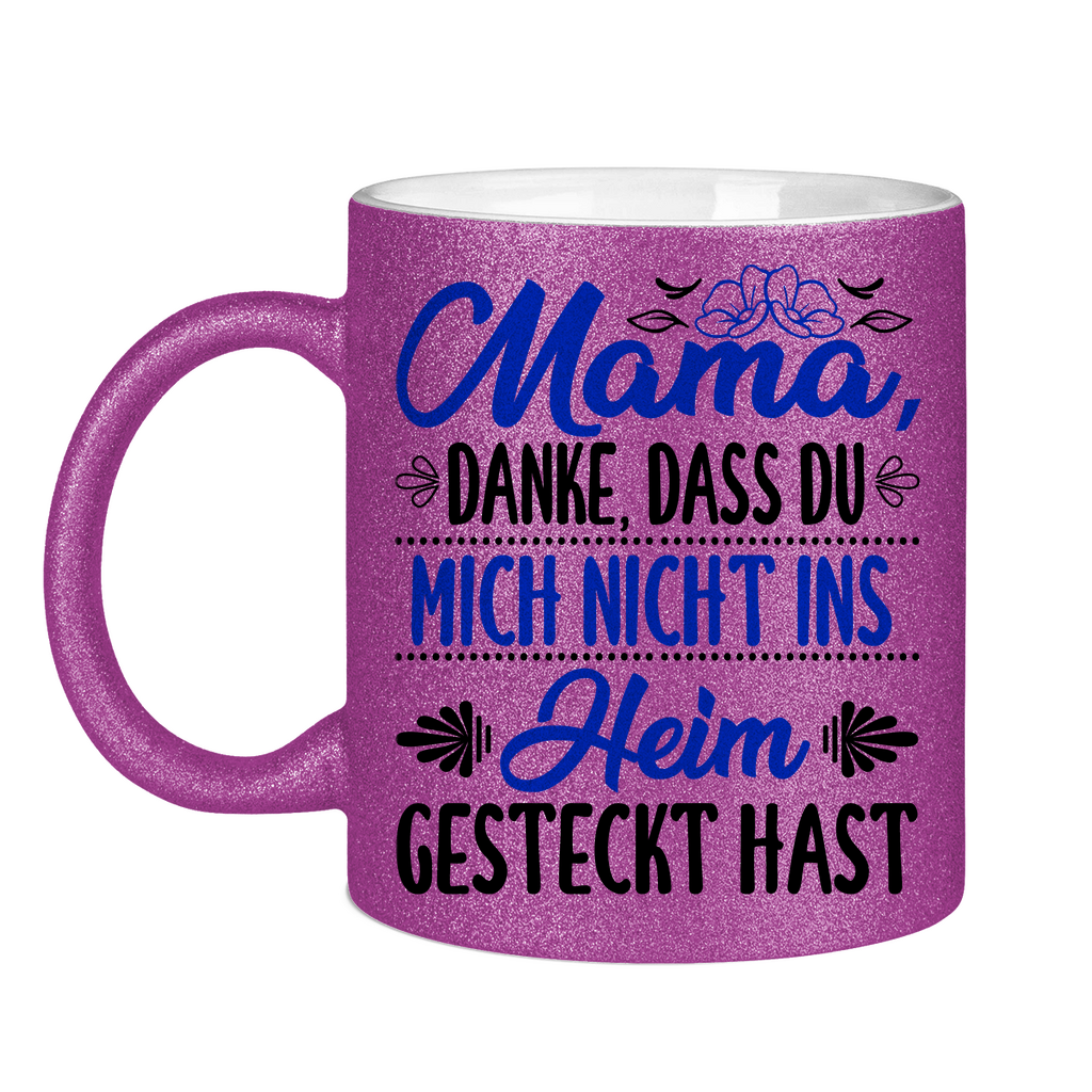 Mama danke dass du mich nicht ins Heim gesteckt hast - Glitzertasse Purple Glitter One size