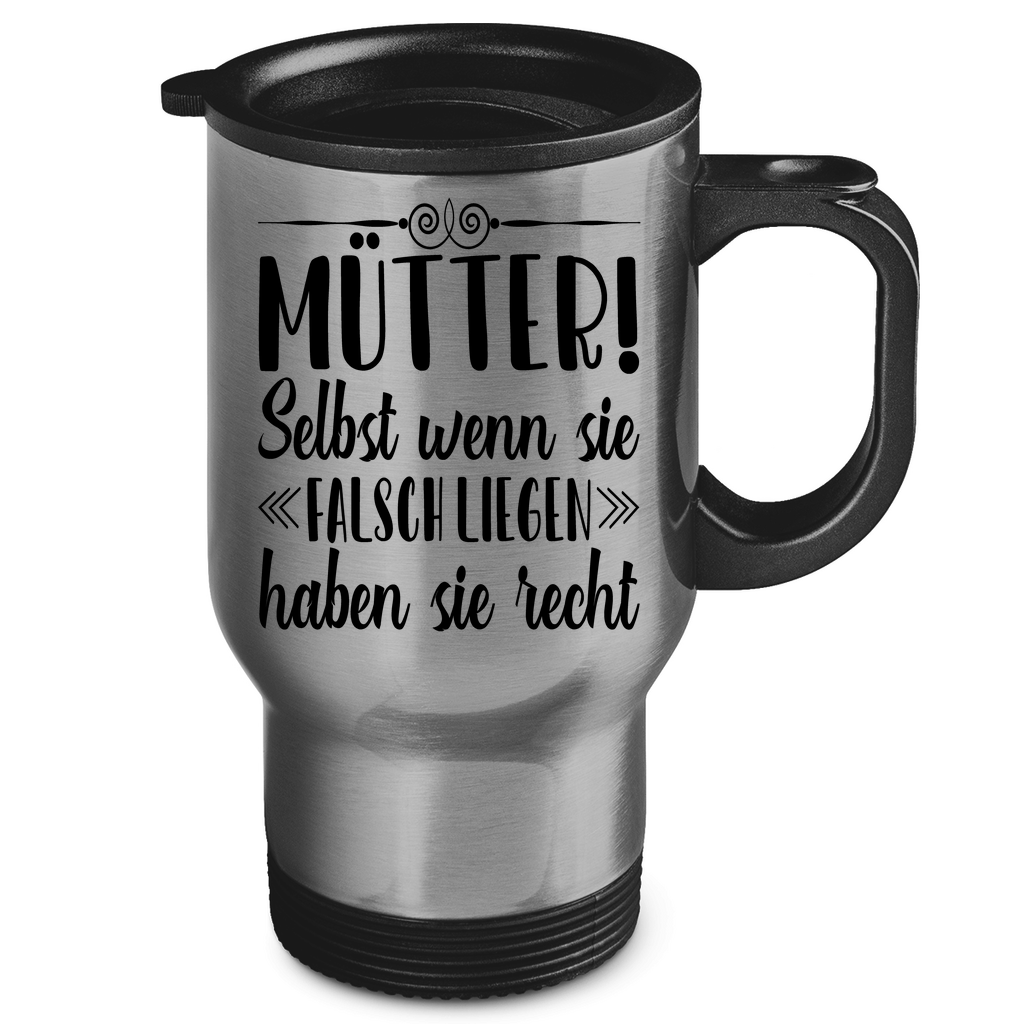 Mütter! Selbst wenn sie falsch liegen haben sie recht - Edelstahl-Thermobecher Silver One size