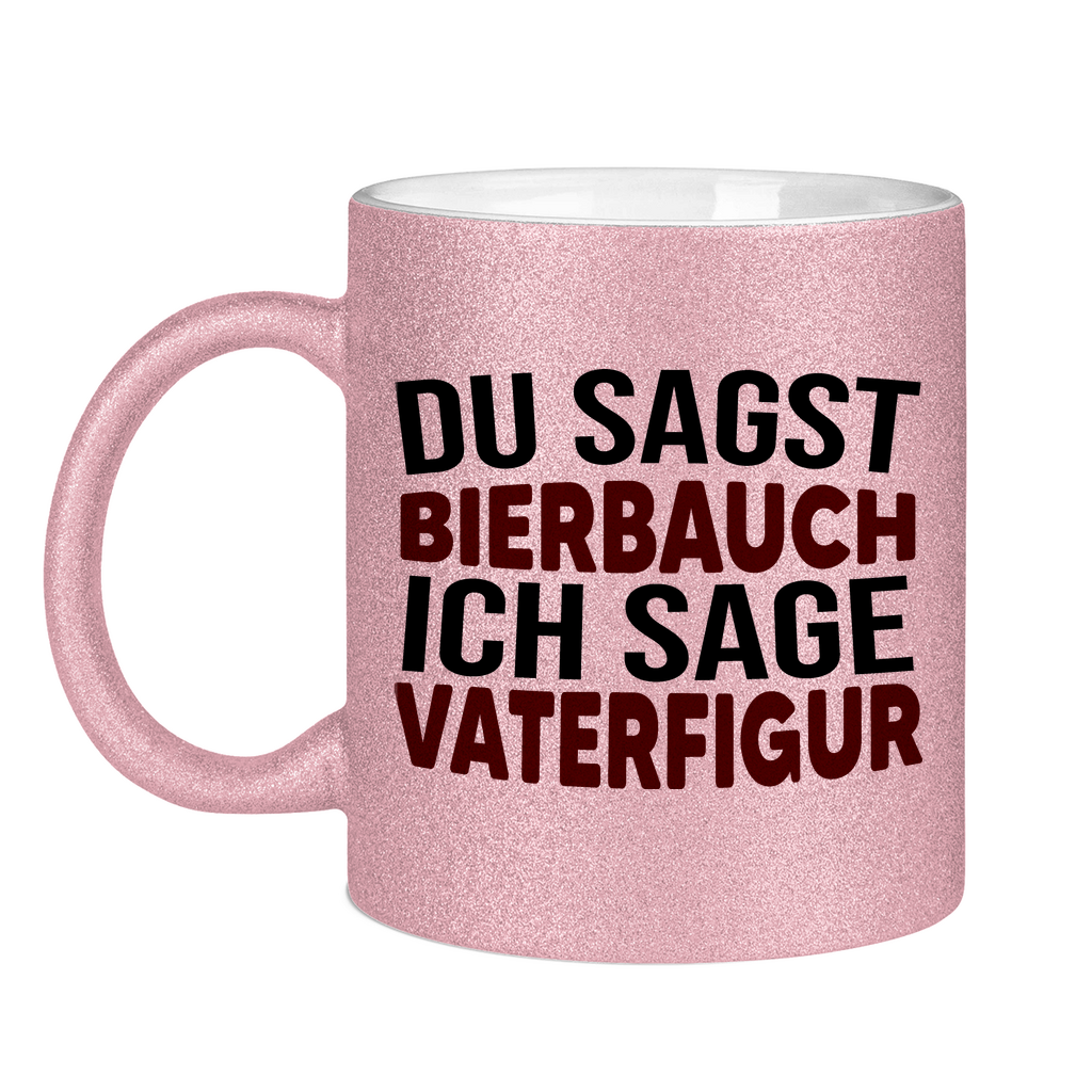 Du sagst Bierbauch ich sage Vaterfigur - Glitzertasse Pink Glitter One size