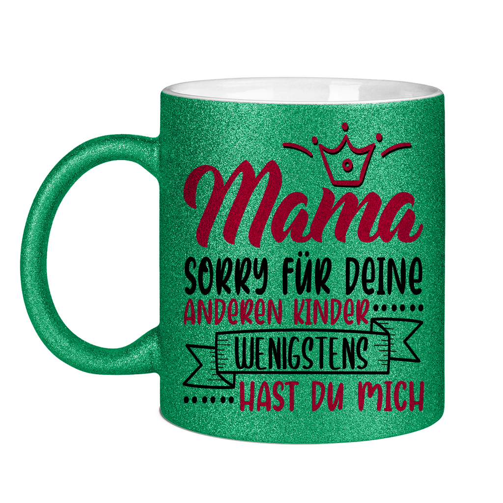 Mama sorry für deine anderen Kinder wenigstens hast du mich - Glitzertasse Green Glitter One size
