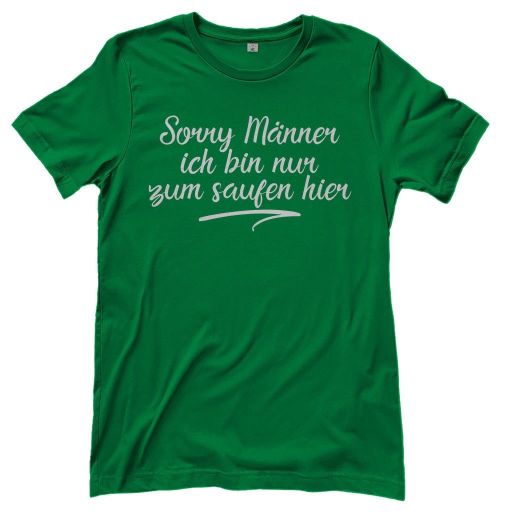 Sorry Männer ich bin nur zum saufen hier - Damenshirt