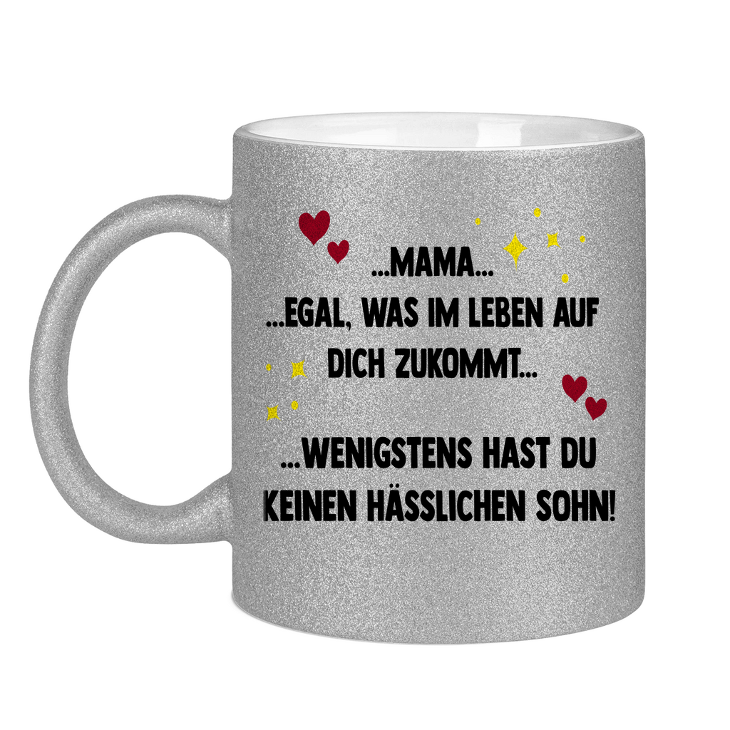 Mama wenigstens hast du keinen hässlichen Sohn - Glitzertasse Silver Glitter One size