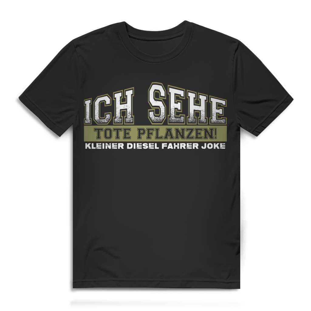 Herren T-Shirt Ich sehe tote Pflanzen kleiner Diesel Fahrer Joke Black