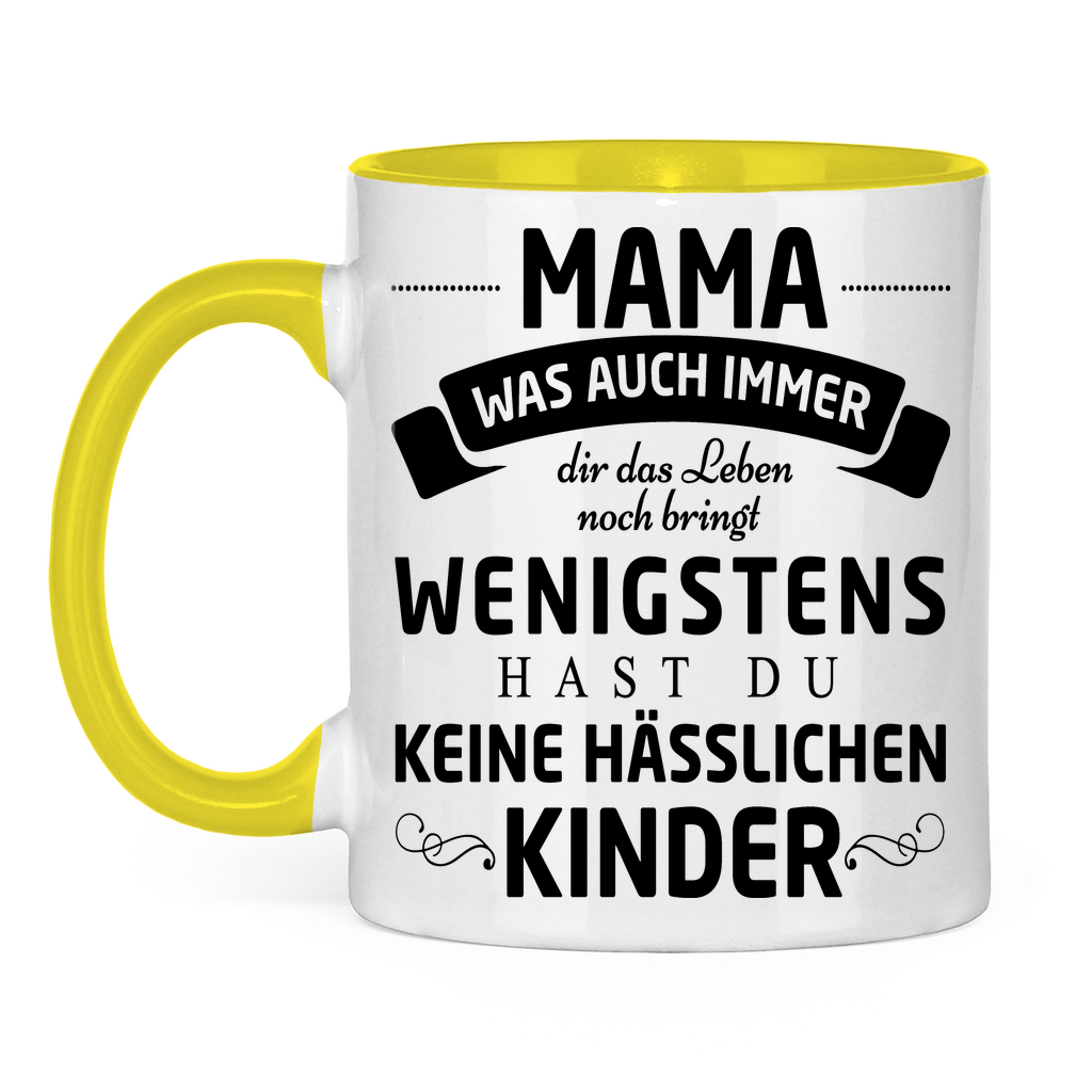 Mama wenigstens hast du keine hässlichen Kinder - Tasse zweifarbig Yellow
