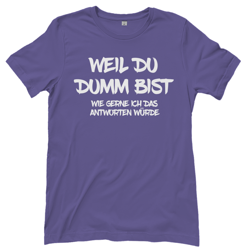 Weil du dumm bist wie gerne ich das antworten würde - Damenshirt Millennial Lilac