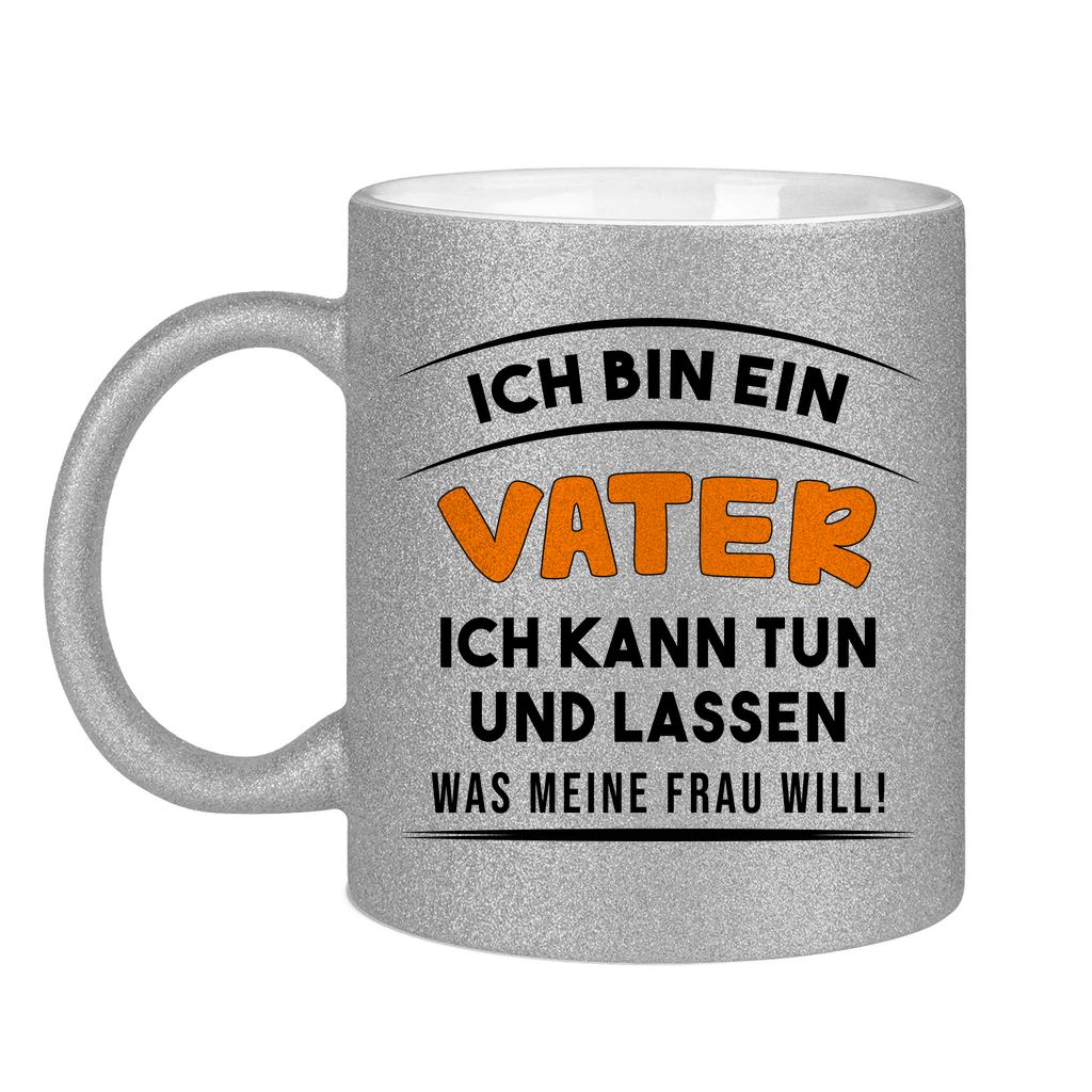 Ich bin ein Vater ich kann tun was meine Frau will! - Glitzertasse Silver Glitter One size