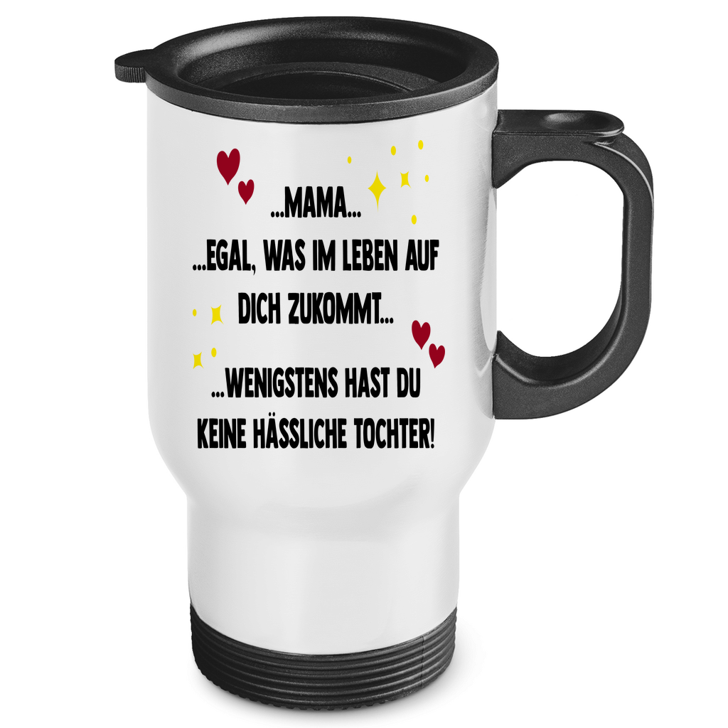 Mama wenigstens hast du keine hässliche Tochter! - Edelstahl-Thermobecher White One size