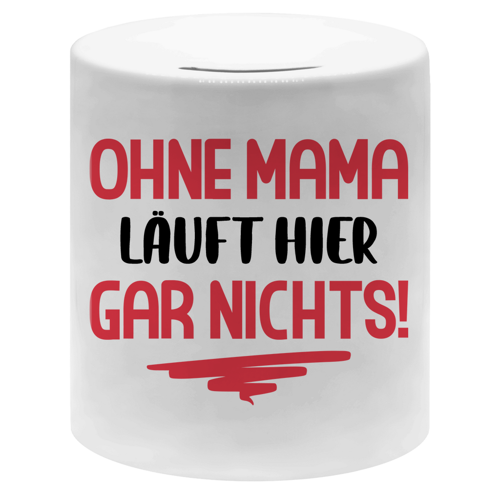 Ohne Mama läuft hier gar nichts! - Sparbüchse Money Box White One size