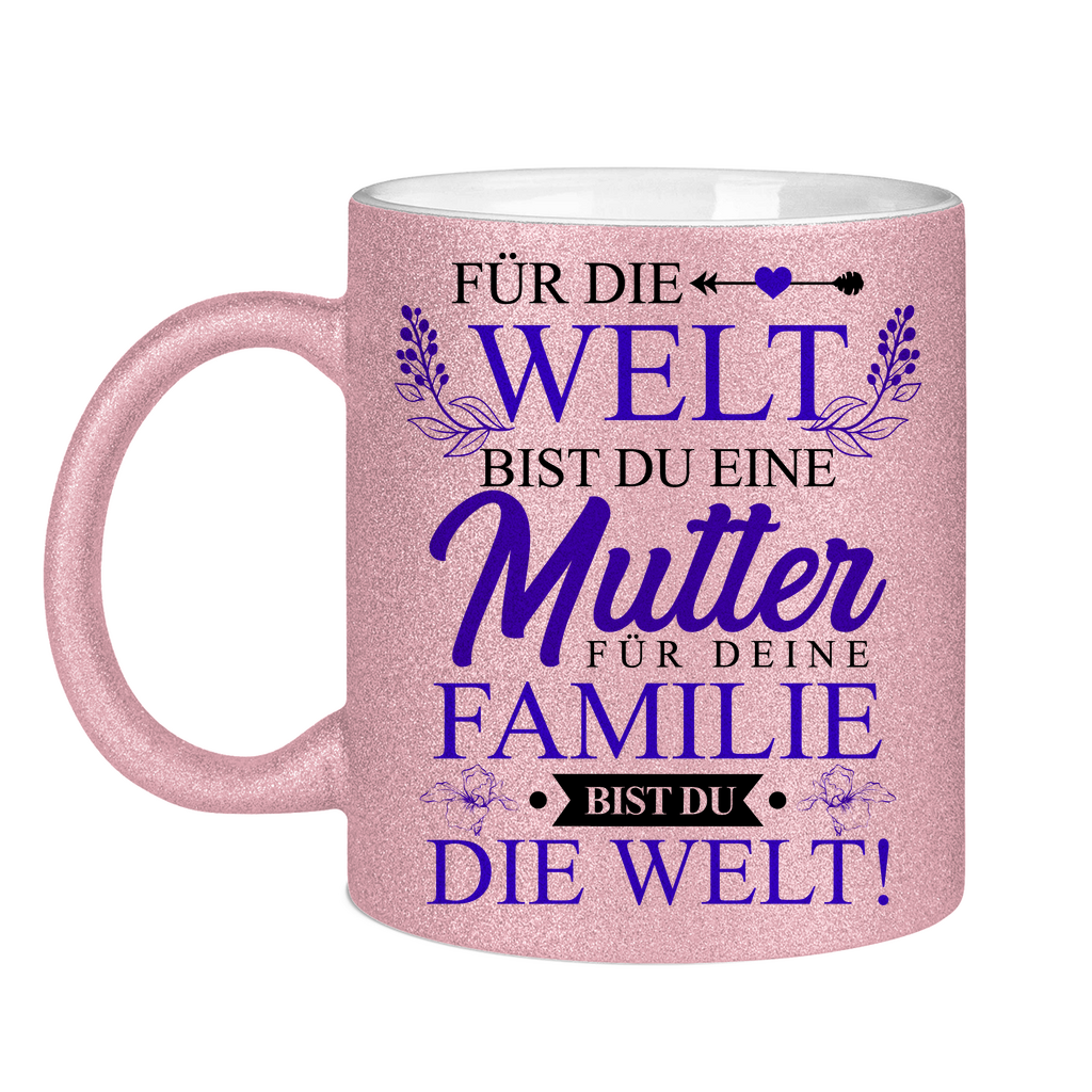 Für die Welt eine Mutter für deine Familie bist du die Welt! - Glitzertasse Pink Glitter One size