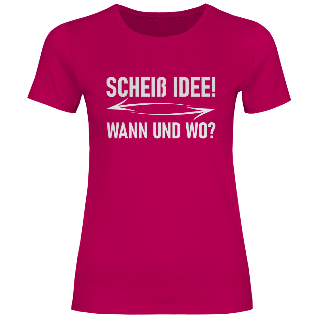 Scheiß Idee! Wann und wo? - Damenshirt Sorbet