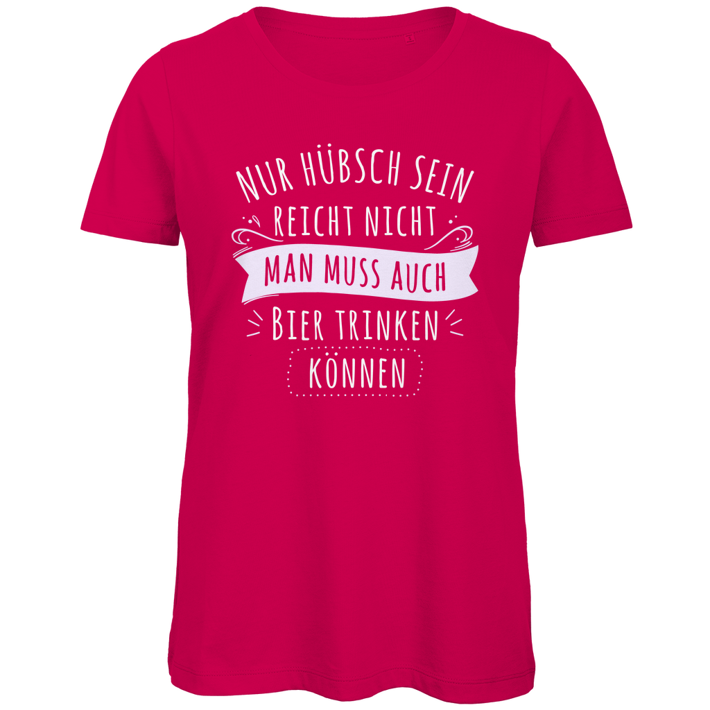 Nur hübsch sein reicht nicht Bier trinken - Damen Premium Bio T-Shirt Fuchsia