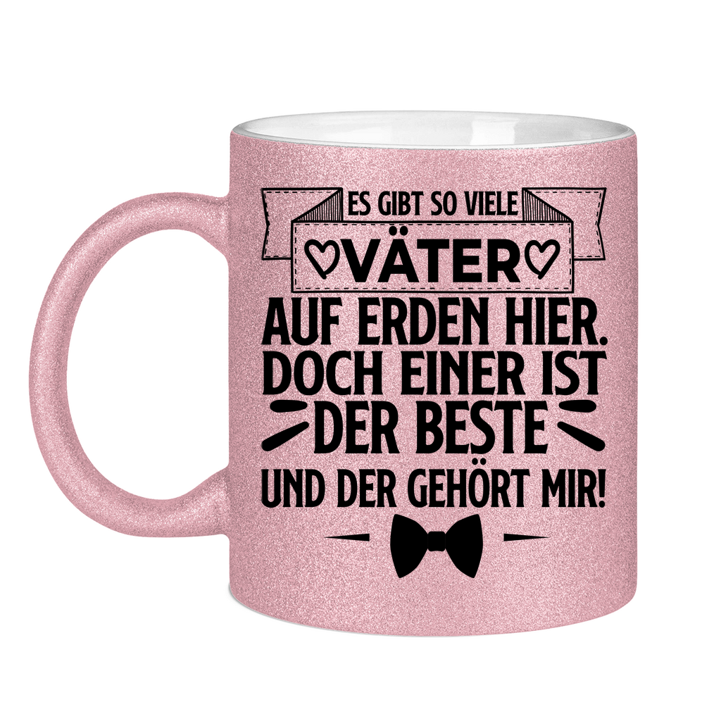 Es gibt so viele Väter auf Erden hier. Der beste gehört mir! - Glitzertasse Pink Glitter One size