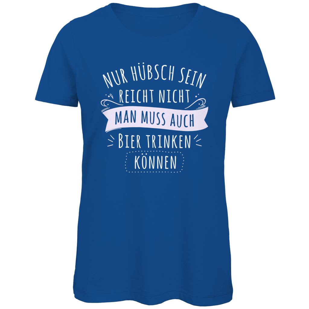 Nur hübsch sein reicht nicht Bier trinken - Damen Premium Bio T-Shirt Royal Blue