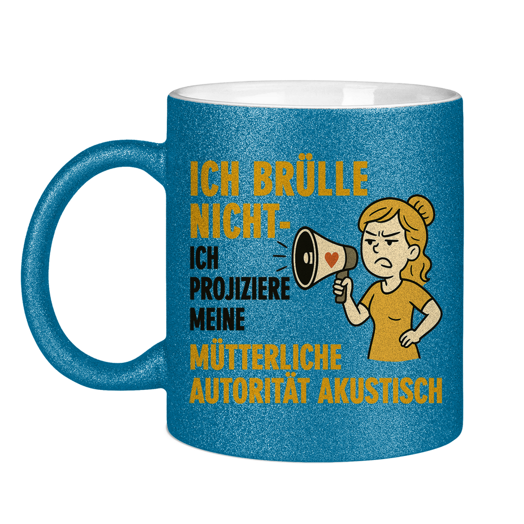 Ich brülle nicht ich projiziere meine mütterliche Autorität akustisch - Glitzertasse Blue Glitter One size