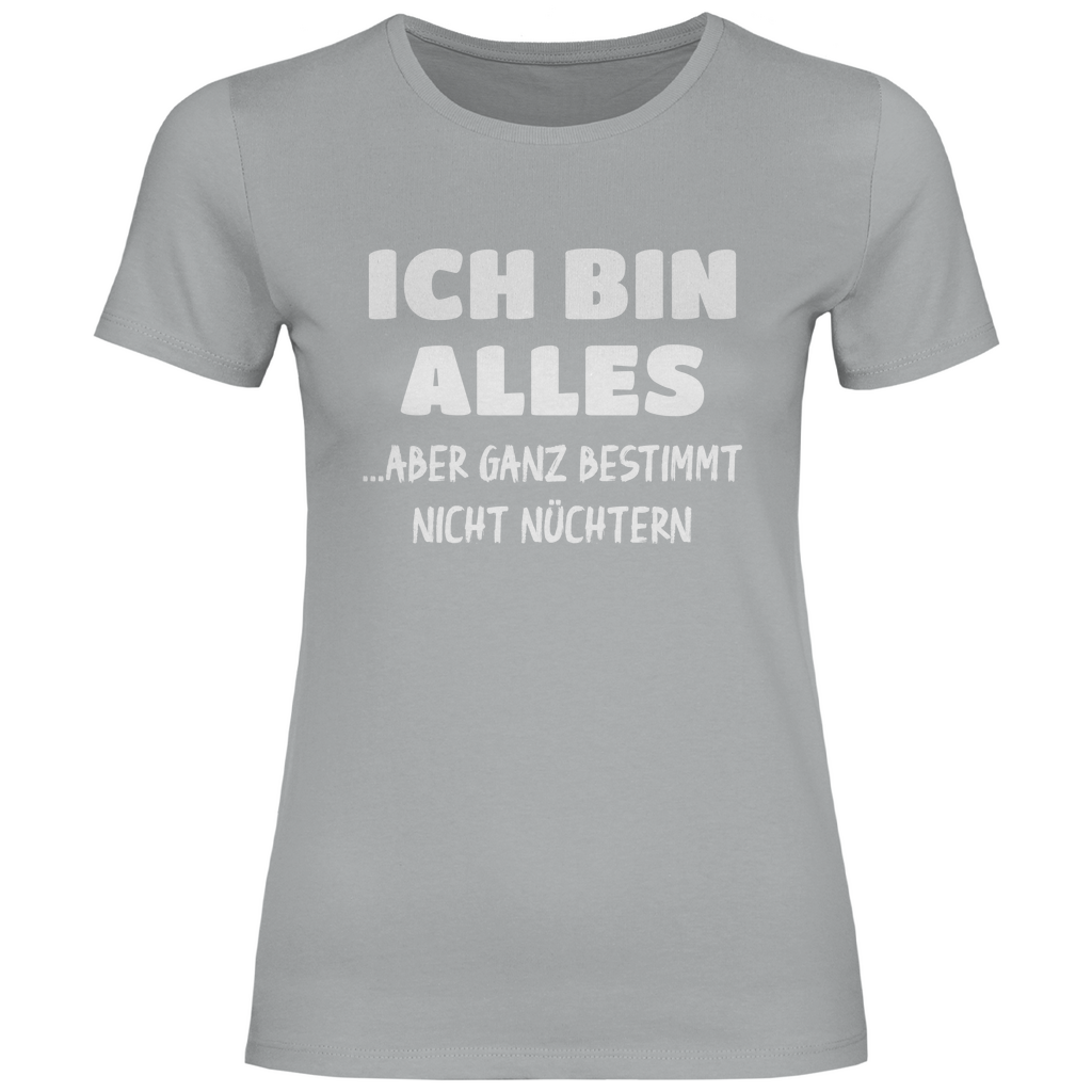 Ich bin alles... aber ganz bestimmt nicht nüchtern - Damenshirt Pacific Grey