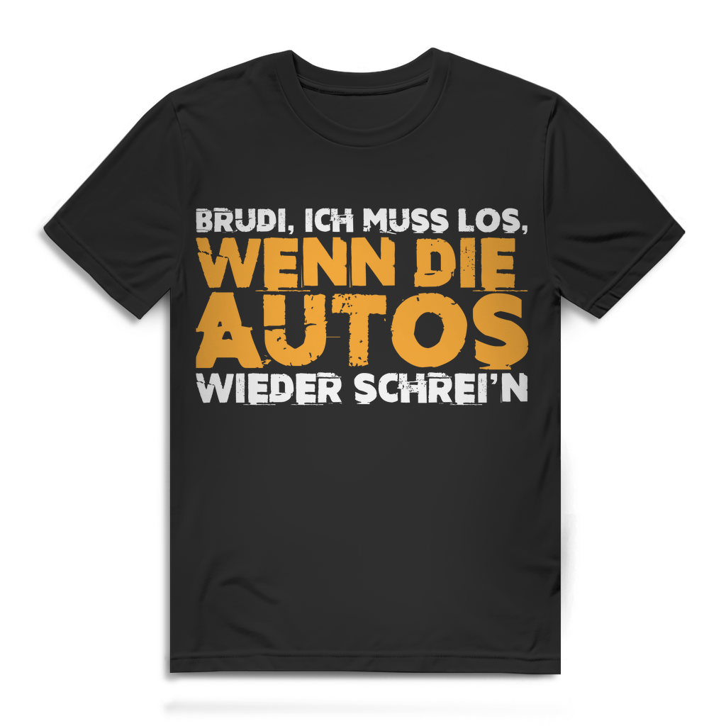 Herren T-Shirt Brudi ich muss los wenn die Autos wieder schrei&