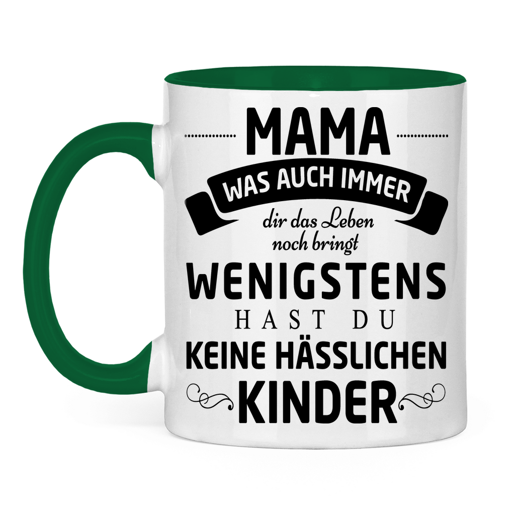 Mama wenigstens hast du keine hässlichen Kinder - Tasse zweifarbig Green