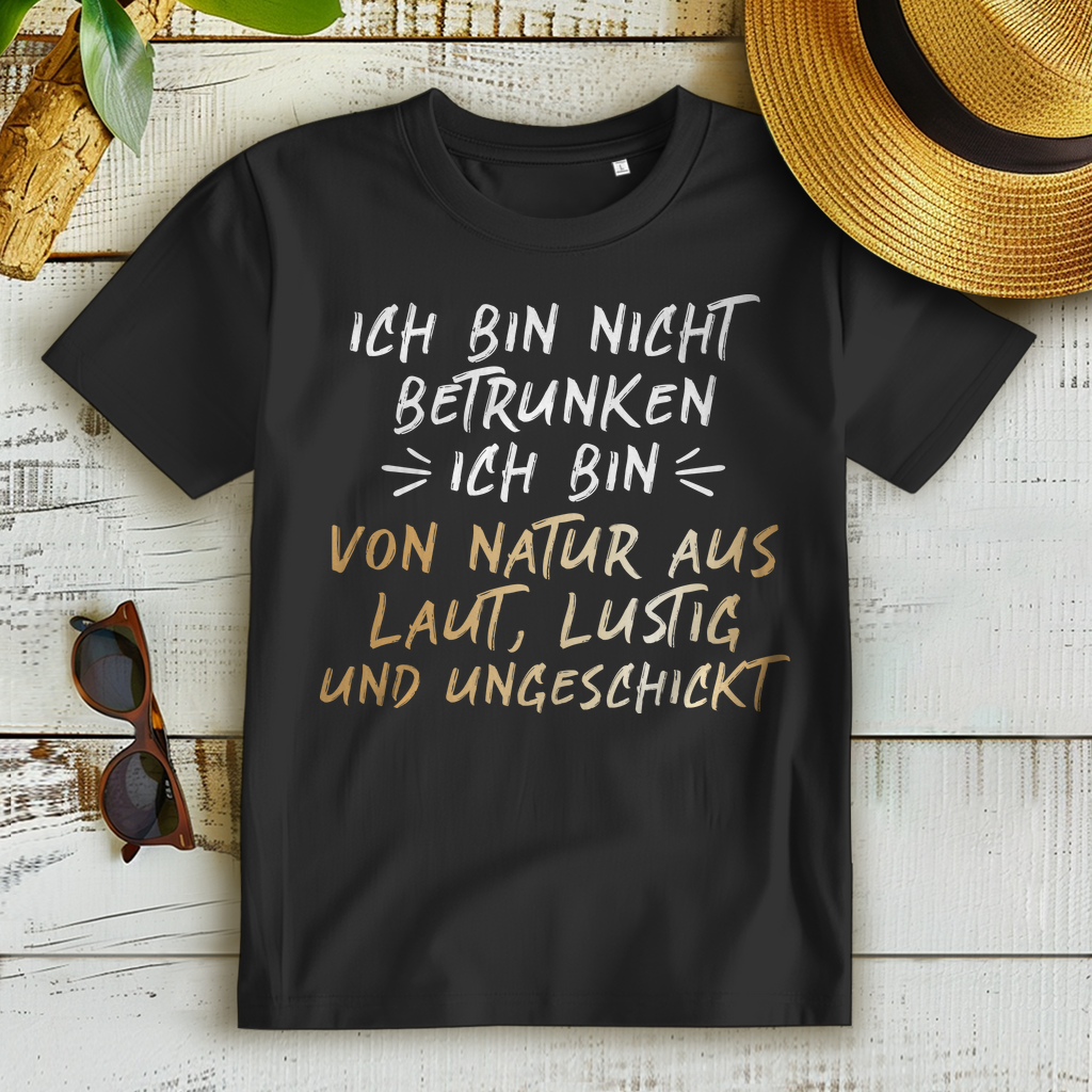 Ich bin nicht betrunken! Ich bin von Natur aus laut, lustig ungeschickt - Damen Premium Bio T-Shirt