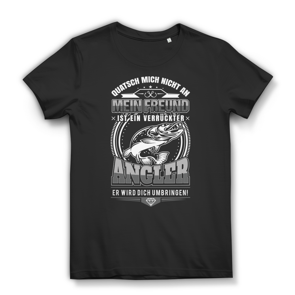 Damen T-Shirt Quatsch mich nicht an mein Freund ist ein verrückter Angler Black
