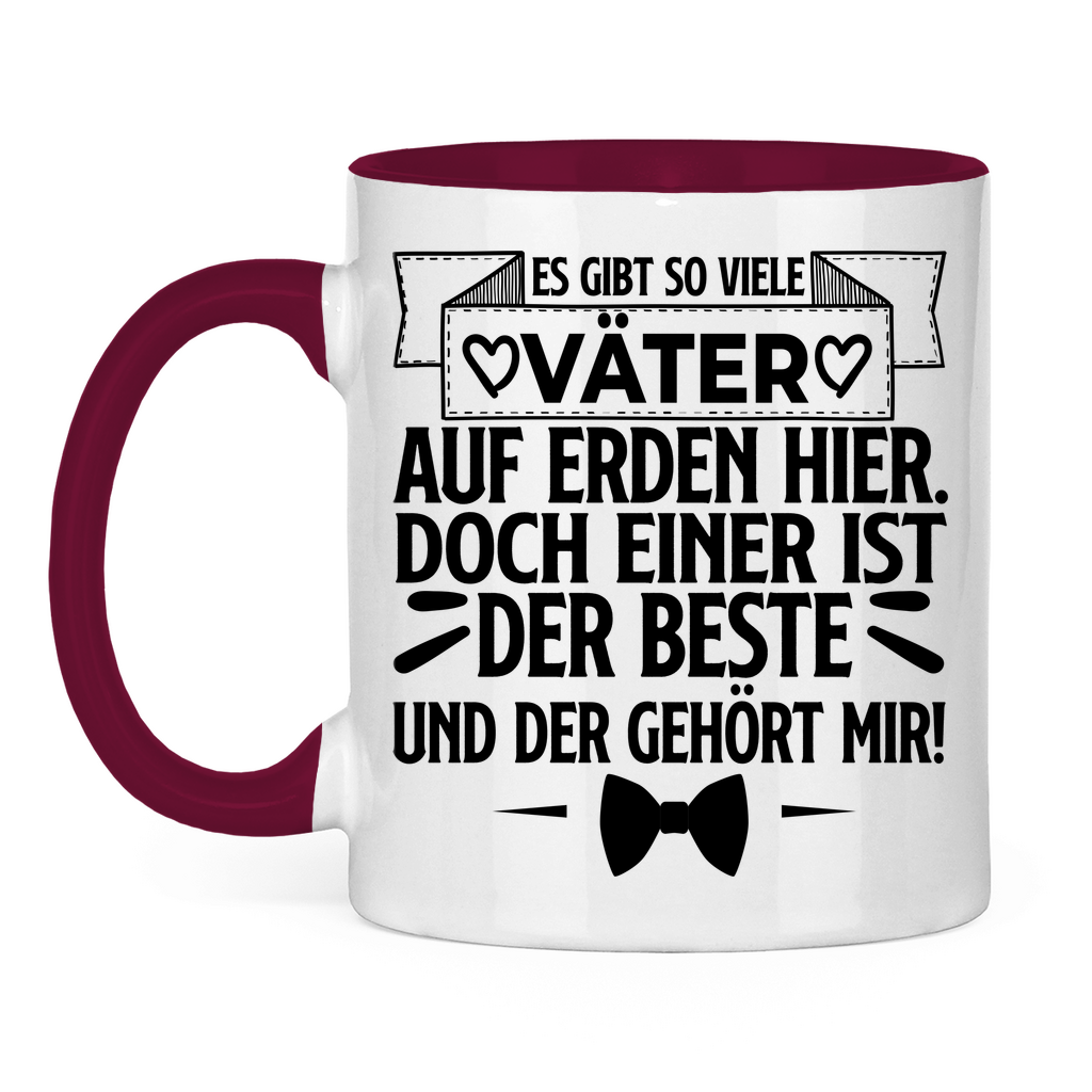 Es gibt so viele Väter auf Erden hier. Der beste gehört mir! - Tasse zweifarbig Burgundy