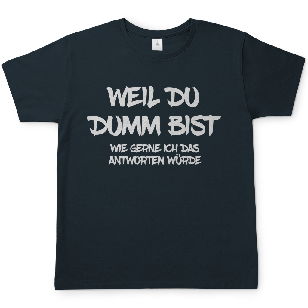 Weil du dumm bist wie gerne ich das antworten würde - Herren Shirt Dark Grey Solid