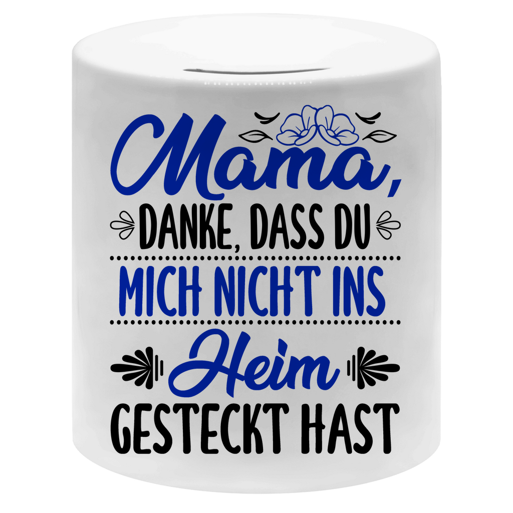Mama danke dass du mich nicht ins Heim gesteckt hast - Sparbüchse Money Box White One size