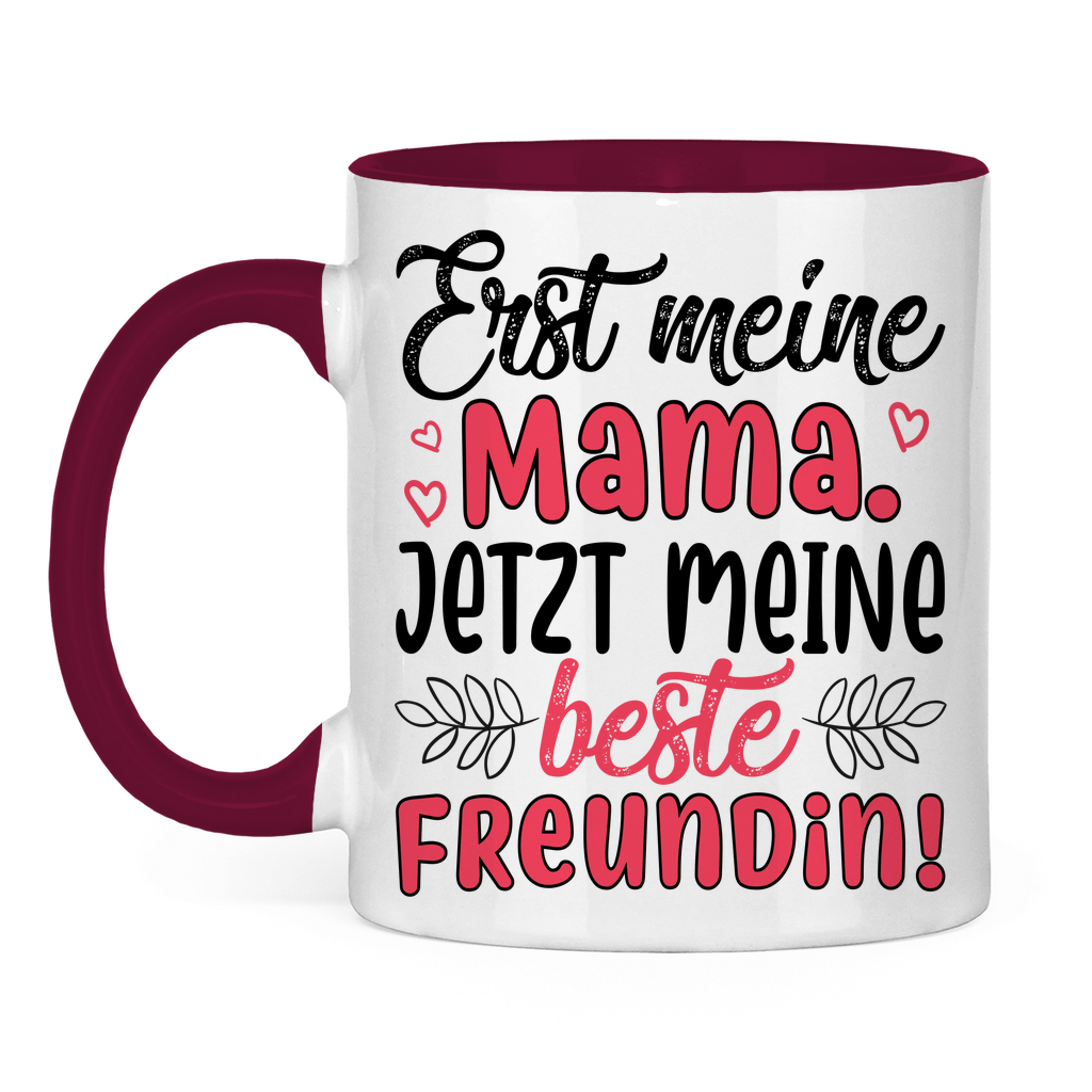 Erst meine Mama. Jetzt meine beste Freundin! - Tasse zweifarbig Burgundy