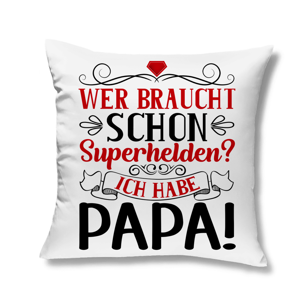 Wer braucht schon Superhelden? Ich habe Papa! - Kopfkissen White 40x40