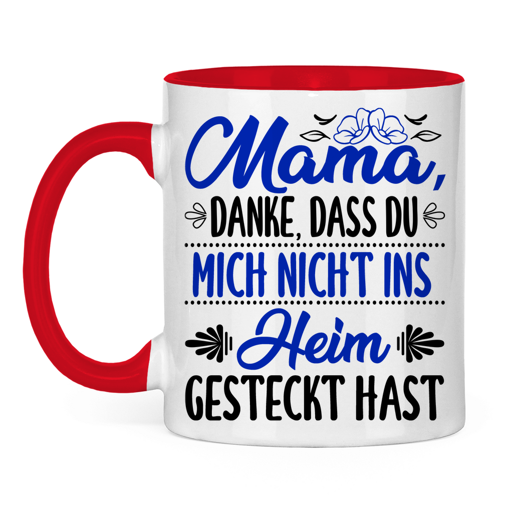 Mama danke dass du mich nicht ins Heim gesteckt hast - Tasse zweifarbig