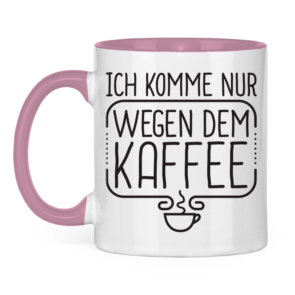 Ich komme nur wegen dem Kaffee - Tasse zweifarbig Pink