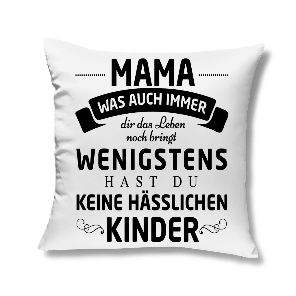 Mama wenigstens hast du keine hässlichen Kinder - Kopfkissen White 40x40