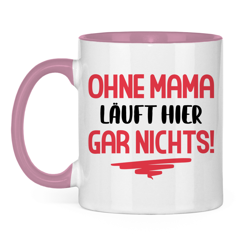Ohne Mama läuft hier gar nichts! - Tasse zweifarbig Pink