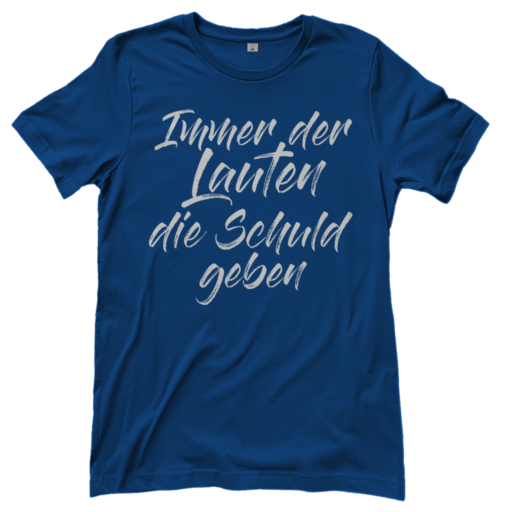 Ich bin die Laute Gruppendesigns - Der Lauten die Schuld geben - Damenshirt Royal Blue